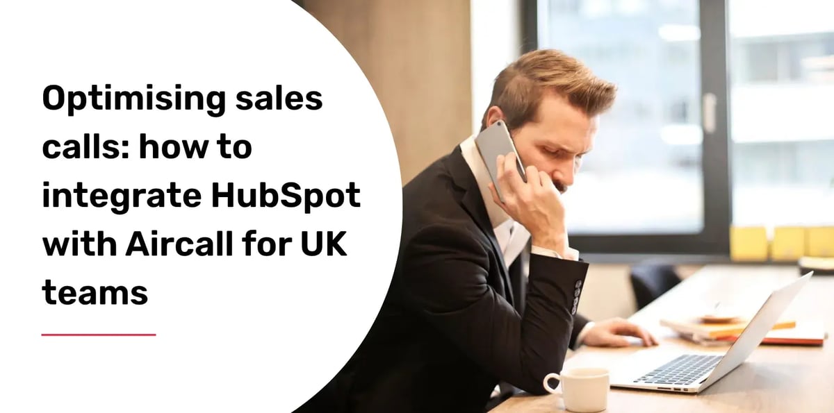 Optimising sales calls: how to integrate HubSpot with Aircall for UK teams